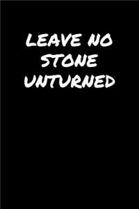 Leave No Stone Unturned&#65533;