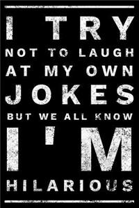 I try not to laugh at my own jokes