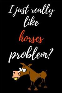 I Just Really Like Horses, Problem?