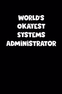 World's Okayest Systems Administrator Notebook - Systems Administrator Diary - Systems Administrator Journal - Funny Gift for Systems Administrator