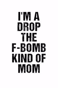 I'm A Drop The F-Bomb Kind Of Mom