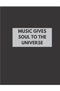 Music Gives Soul To The Universe: Blank Sheet Music Staves Manuscript Musician's Notebook, Staff Instrument Sheets For Songwriting Or Composition