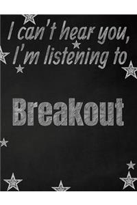 I can't hear you, I'm listening to Breakout creative writing lined notebook