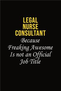 Legal Nurse Consultant Because Freaking Awesome Is Not An Official Job Title