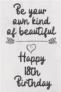 Be your own kind of beautiful Happy 18th Birthday