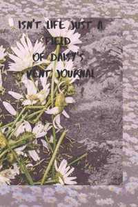 Isn't life just a field of daisy's.. Vent Journal