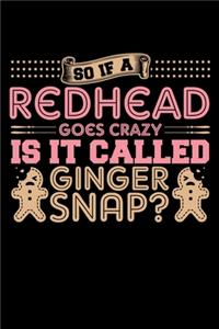 So If a Redhead Goes Crazy It Is Called a Gingersnap?