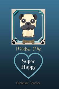 Pugs Make Me Super Happy Gratitude Journal