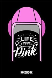 Life Is Better in Pink Notebook