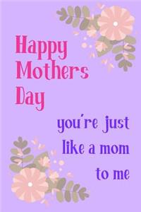 Happy Mother's Day, You're Just Like a Mom to Me