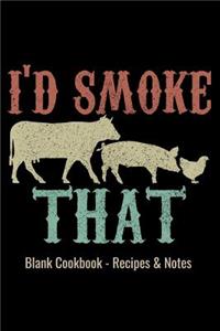 Blank Cookbook - Recipes & Notes - I'd Smoke That