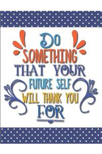 Do Something That Your Future Self Will Thank You For