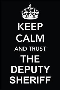 Keep Calm and Trust the Deputy Sheriff