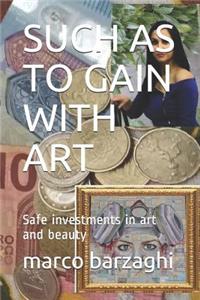 Such as to Gain with Art