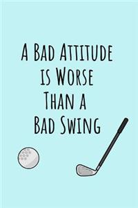 A Bad Attitude Is Worse Than A Bad Swing