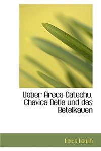 Ueber Areca Catechu, Chavica Betle Und Das Betelkauen