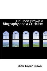 Dr. Jhon Brown a Biography and a Criticism