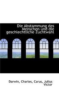 Die Abstammung Des Menschen Und Die Geschlechtliche Zuchtwahl