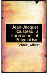 Jean-Jacques Rousseau, a Forerunner of Pragmatism