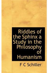 Riddles of the Sphinx a Study in the Philosophy of Humanism