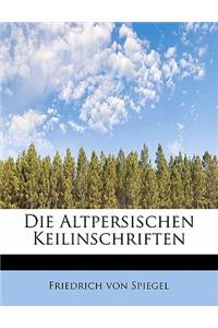 Die Altpersischen Keilinschriften