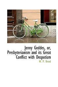 Jenny Geddes, Or, Presbyterianism and Its Great Conflict with Despotism