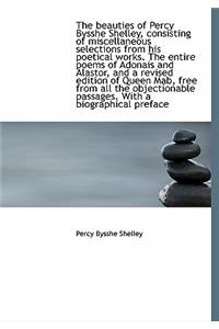 The Beauties of Percy Bysshe Shelley, Consisting of Miscellaneous Selections from His Poetical Works