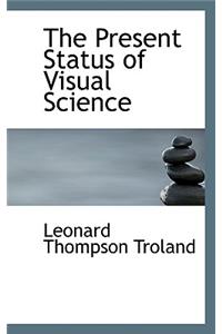 The Present Status of Visual Science