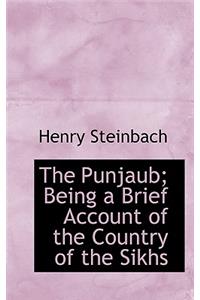 The Punjaub; Being a Brief Account of the Country of the Sikhs