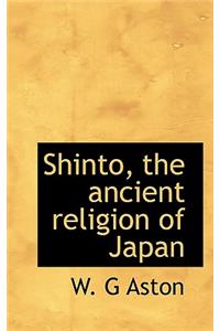 Shinto, the Ancient Religion of Japan