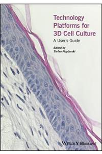 Technology Platforms for 3D Cell Culture