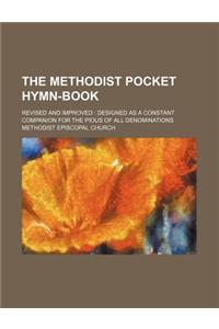The Methodist Pocket Hymn-Book; Revised and Improved: Designed as a Constant Companion for the Pious of All Denominations