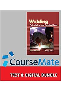 Welding: Principles and Applications + Welding Coursemate with eBook 1-Year Printed Access Card Package