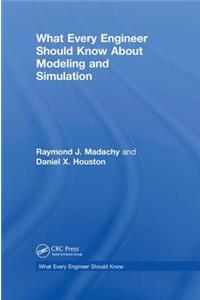 What Every Engineer Should Know about Modeling and Simulation