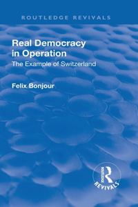 Revival: Real Democracy in Operation: The Example of Switzerland (1920): Real Democracy in Operation: The Example of Switzerland (1920)