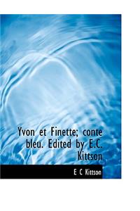 Yvon Et Finette; Conte Bleu. Edited by E.C. Kittson