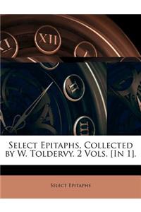 Select Epitaphs, Collected by W. Toldervy. 2 Vols. [in 1].