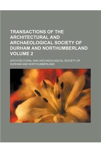 Transactions of the Architectural and Archaeological Society of Durham and Northumberland Volume 2