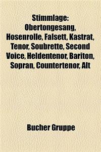 Stimmlage: Obertongesang, Hosenrolle, Falsett, Kastrat, Tenor, Soubrette, Second Voice, Heldentenor, Bariton, Sopran, Counterteno