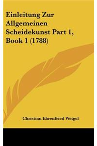 Einleitung Zur Allgemeinen Scheidekunst Part 1, Book 1 (1788)