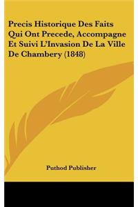 Precis Historique Des Faits Qui Ont Precede, Accompagne Et Suivi L'Invasion de La Ville de Chambery (1848)