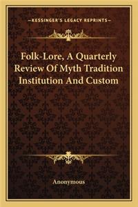 Folk-Lore, A Quarterly Review Of Myth Tradition Institution And Custom