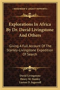 Explorations in Africa by Dr. David Livingstone and Others