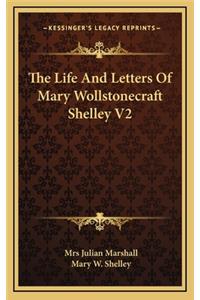 The Life and Letters of Mary Wollstonecraft Shelley V2