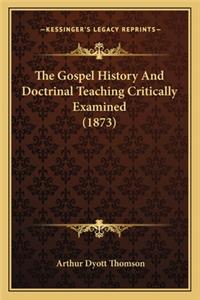 Gospel History And Doctrinal Teaching Critically Examined (1873)