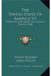 The United States Of America V3: Their History From The Earliest Period (1844)