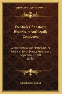 The Study Of Anatomy, Historically And Legally Considered