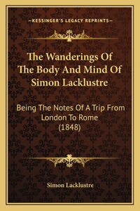 Wanderings Of The Body And Mind Of Simon Lacklustre