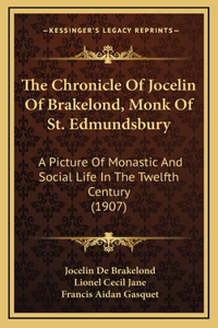 The Chronicle of Jocelin of Brakelond, Monk of St. Edmundsbury: A Picture of Monastic and Social Life in the Twelfth Century (1907)