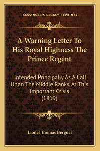 A Warning Letter To His Royal Highness The Prince Regent